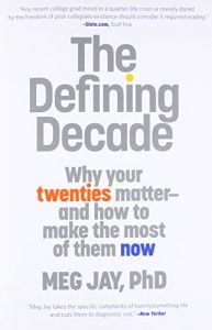 The Defining Decade: Why Your Twenties Matter-And How to Make the Most of Them Now